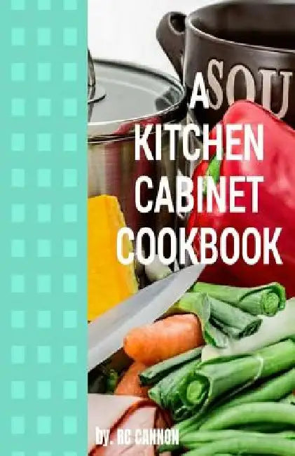 A Kitchen Cabiinet Cook Book by R. C. Cannon