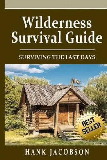 Wilderness Survival Guide: A Complete Wilderness Survival Guide by Hank Jacobson