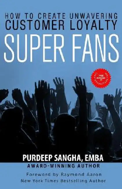 Super Fans: How To Create Unwavering Customer Loyalty by Raymond Aaron