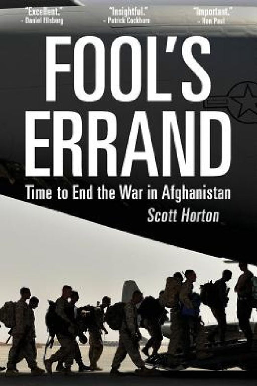 Fool's Errand: Time to End the War in Afghanistan by Scott Horton