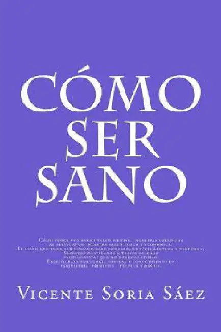Como Ser Sano: Como tener buena salud mental, nuestras creencias al servicio de nuestra salud fisica y economica. Secretos desvelados by Gomez del Rio, Karla Pilar