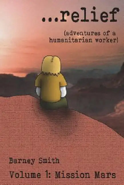 ...relief: Adventures of a Humanitarian Worker by Barney Smith