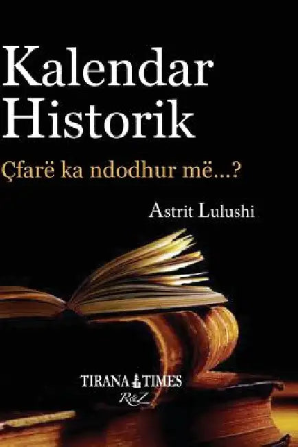 Kalendar Historik: Pjesa I Janar - Qershor by Astrit Lulushi