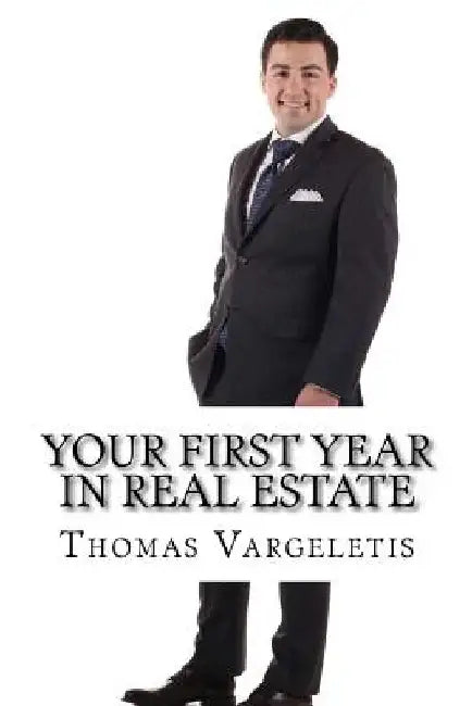 Your First Year In Real Estate by Thomas R. Vargeletis Jr