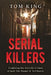 Serial Killers: Exploring the Horrific Crimes of Jack The Ripper & Ted Bundy by Tom King