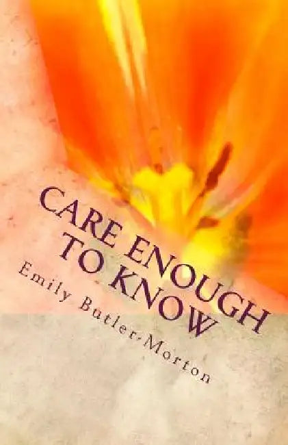 Care Enough to Know: Keep Your Parents Safe by Emily M. Butler-Morton