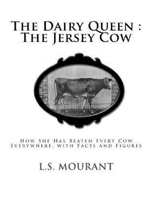 The Dairy Queen: The Jersey Cow: How She Has Beaten Every Cow Everywhere, with Facts and Figures by Jackson Chambers