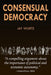 Consensual Democracy by Jay Wurts
