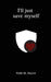 I'll just save myself by Jhaveri, Nidhi M.