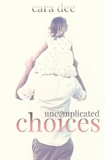 Uncomplicated Choices by Cara Dee