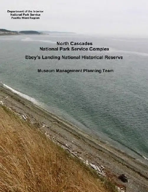 North Cascades National Park Service Complex, Ebey's Landing National Historical Reserve - Museum Management Planning Team by National Park Service