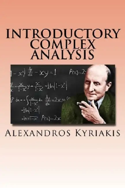 Introductory Complex Analysis by Alexandros Kyriakis