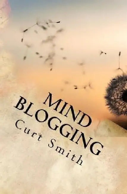 Mind Blogging by Curt Smith