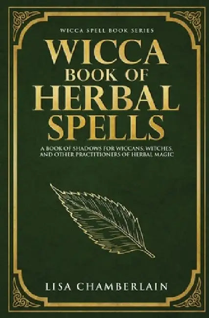 Wicca Book of Herbal Spells: A Beginner's Book of Shadows for Wiccans, Witches, and Other Practitio 
