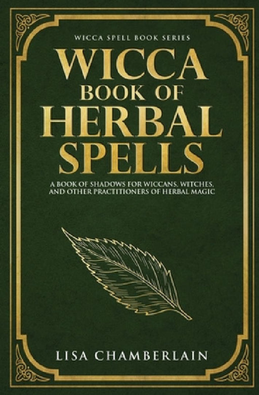 Wicca Book of Herbal Spells: A Beginner's Book of Shadows for Wiccans, Witches, and Other Practitio  by Lisa Chamberlain