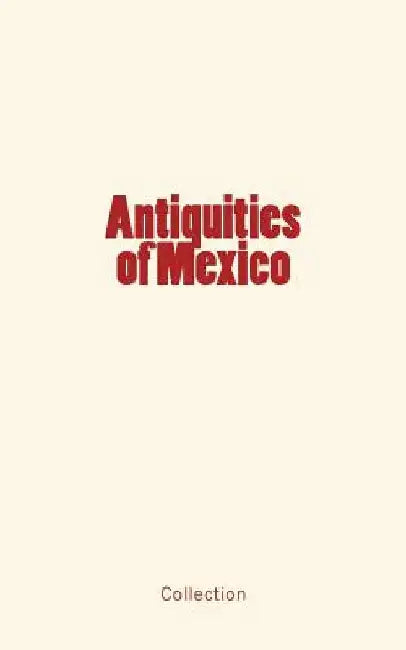 Antiquities of Mexico by Alfred R. Conkling