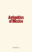 Antiquities of Mexico by Alfred R. Conkling