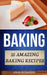 Baking: 25 Amazing Baking Recipes by John Richards