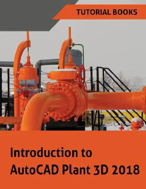Introduction to AutoCAD Plant 3D 2018 by Tutorial Books