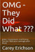OMG - They Did What: Jokes, Quotations and Funny Stories. Not your average Joke Book by Carey Erichson