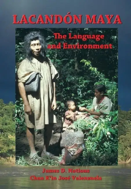 Lacandon Maya: The Language and Environment by Chan K'In Jose Valenzuela