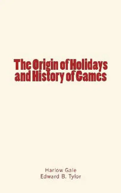 The Origin of Holidays and History of Games by Edward B. Tylor