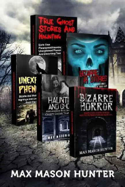 Haunted Stories: True Tales of Weird, Scary & Downright Spooky Hauntings... by Max Mason Hunter