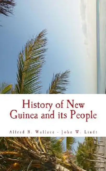 History of New Guinea and its People by John W. Lindt