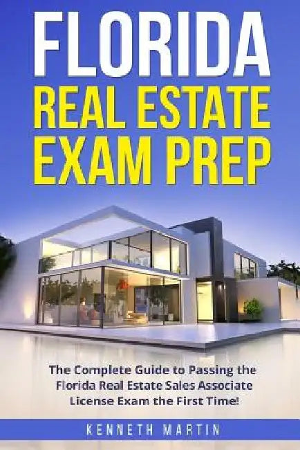 Florida Real Estate Exam Prep: The Complete Guide to Passing the Florida Real Estate Sales Associate License Exam the First Time! by Kenneth Martin