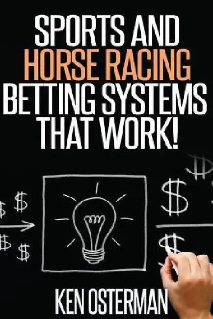 Sports and Horse Racing Betting Systems That Work! by Ken Osterman