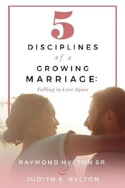 5 Disciplines of a Growing Marriage: : Falling in Love Again by Judith S. Hylton