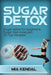 Sugar Detox. Sugar Detox for Beginners Sugar Free Meal Plan. 30 Top Recipes  by Mia Kendal