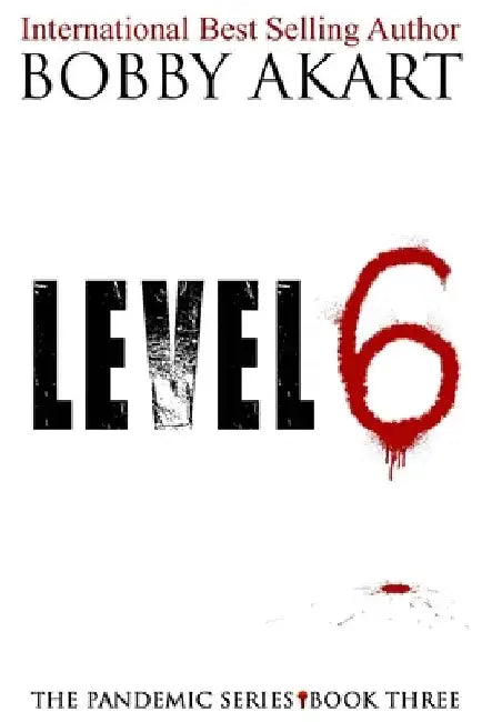 Pandemic: Level 6: A Post-Apocalyptic Medical Thriller Fiction Series by Bobby Akart
