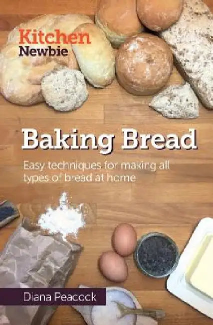 Baking Bread: Easy techniques for making all types of bread at home by Diana Peacock
