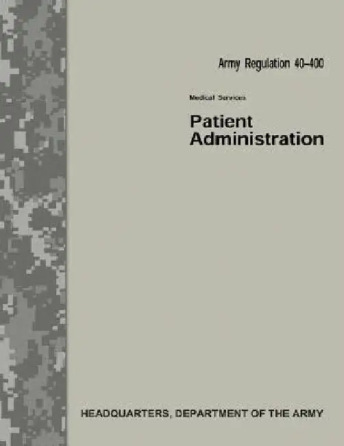 Patient Administration (Army Regulation 40-400) by Department Of the Army