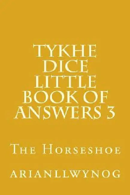 Tykhe Dice Little Book of Answers 3: The Horseshoe by Arianllwynog