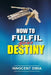 How To Fulfill Your Destiny by Innocent Dibia