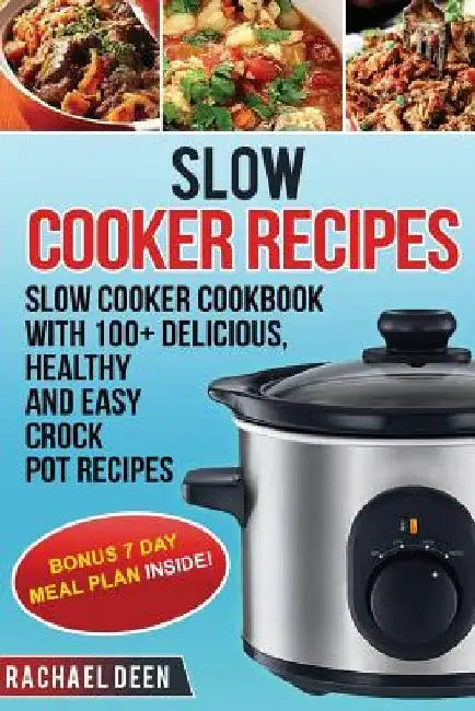Slow Cooker: Slow cooker Cookbook with 100+ Delicious, Healthy and Easy Slow Cooker Recipes by Rachael Deen
