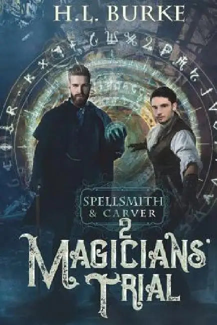 Spellsmith & Carver: Magicians' Trial by H. L. Burke