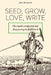 Seed, Grow, Love, Write: One Man's Unexpected and Slow Journey to Fulfillment by John T. Markowski