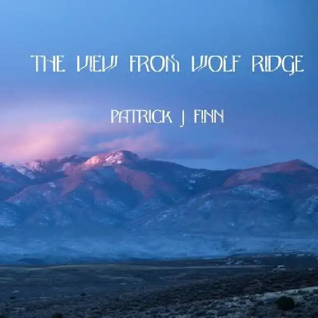 The View From Wolf Ridge by Patrick J. Finn