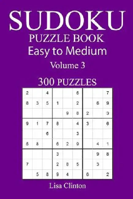 300 Easy to Medium Sudoku Puzzle Book by Lisa Clinton