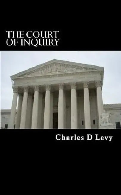 The Court of Inquiry by Charles D. Levy