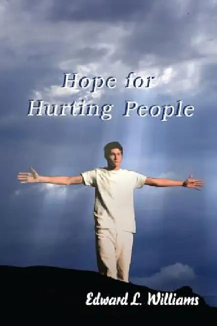 Hope for Hurting People by Edward L. Williams