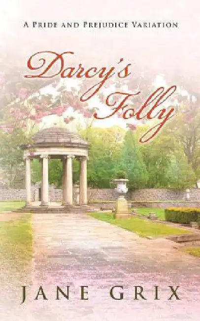 Darcy's Folly: A Pride and Prejudice Variation by Jane Grix