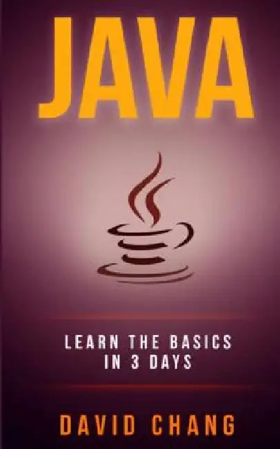 java: Learn Java in 3 Days! by David Chang