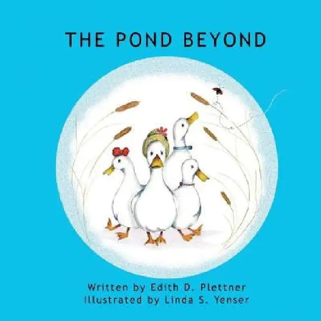The Pond Beyond by Tonya A. Kelly, Linda S. Yenser, Joseph a. Yenser
