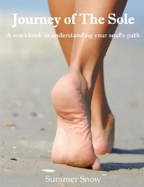 Journey of The Sole: A Workbook to Understanding Your Soul's Path by Summer Snow