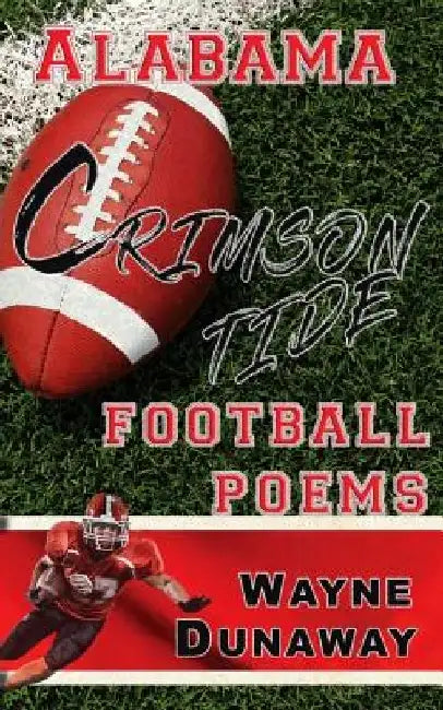 Alabama Crimson Tide Football Poems by Wayne Dunaway