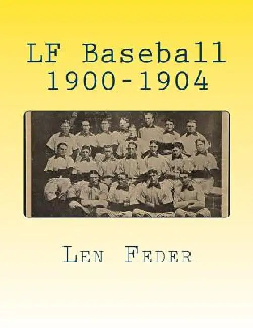 LF Baseball 1900-1904 by Len Feder